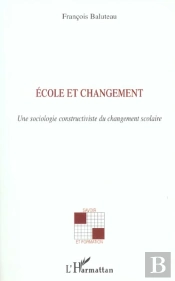 Ecole Et Changement ; Une Sociologie Constructiviste Du Changement Scolaire