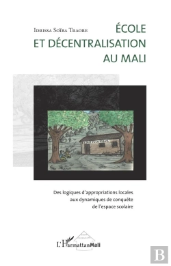 Bertrand.pt - École Et Décentralisation Au Mali ; Des Logiques D'Appropriations Locales Aux Dynamiqes De Conquête De L'Espace Scolaire