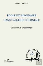 École Et Imaginaire Dans L'Algérie Coloniale ; Parcours Et Témoignages