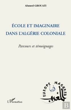 Bertrand.pt - École Et Imaginaire Dans L'Algérie Coloniale ; Parcours Et Témoignages