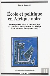 École Et Politique En Afrique Noire ; Sociologie Des Crises Et Des Réformes Du Système D'Enseignement Au Sénégal Et Au Burkina Faso (1960-2000)