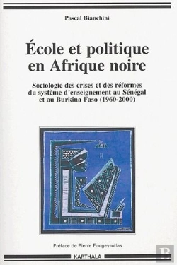 Bertrand.pt - École Et Politique En Afrique Noire ; Sociologie Des Crises Et Des Réformes Du Système D'Enseignement Au Sénégal Et Au Burkina Faso (1960-2000)