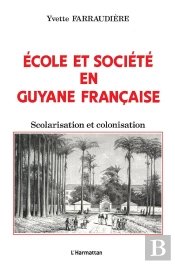 Ecole Et Société En Guyane Française : Scolarisation Et Colonisation