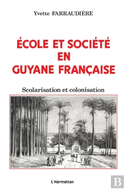 Bertrand.pt - Ecole Et Société En Guyane Française : Scolarisation Et Colonisation