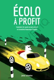 Écolo À Profit ; Comment J'Ai Sauvé Un Ours Polaire Et Économisé Beaucoup D'Argent