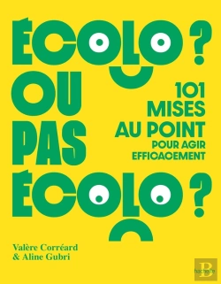 Bertrand.pt - Écolo Ou Pas Écolo : 101 Mises Au Point Pour Agir Efficacement