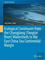 Ecological Continuum From The Changjiang (Yangtze River) Watersheds To The East China Sea Continental Margin