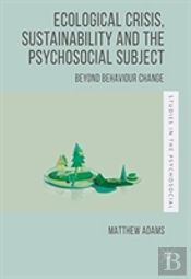 Ecological Crisis, Sustainability And The Psychosocial Subject