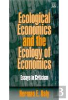 Ecological Economics And The Ecology Of Economic - Essays In Criticism