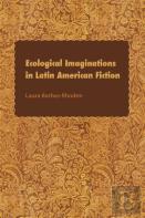 Ecological Imaginations In Latin American Fiction