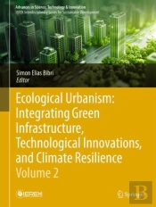Ecological Urbanism: Integrating Green Infrastructure, Technological Innovations, And Climate Resilience - Volume 2