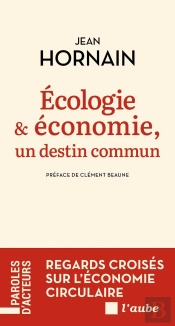 Ecologie Et Économie, Un Destin Commun : Regards Croisés Sur L'Économie Circulaire
