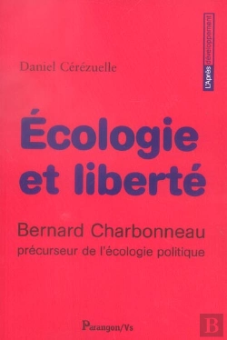 Bertrand.pt - Ecologie Et Liberte ; Bernard Charbonneau, Precurseur De L'Ecologie Politique