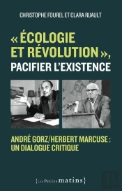 « Écologie Et Révolution », Pacifier L'Existence : André Gorz/Herbert Marcuse, Un Dialogue Critique
