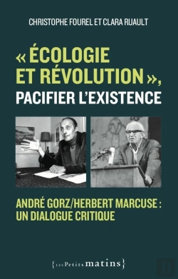 Bertrand.pt - « Écologie Et Révolution », Pacifier L'Existence : André Gorz/Herbert Marcuse, Un Dialogue Critique