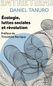 Ecologie, Luttes Sociales Et Révolution : Entretiens Avec Alexis Cukier Et Marina Garrisi