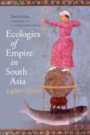 Ecologies Of Empire In South Asia, 1400-1900
