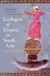 Ecologies Of Empire In South Asia, 1400-1900