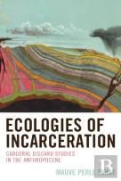 Ecologies Of Incarceration