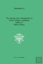 Ecology And Management Of African Wetland Vegetation