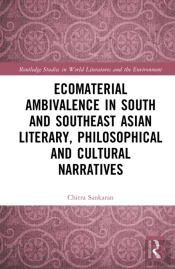 Ecomaterial Ambivalence In South And Southeast Asian Literary, Philosophical, And Cultural Narratives