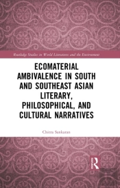 Ecomaterial Ambivalence In South And Southeast Asian Literary, Philosophical, And Cultural Narratives