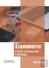Ecommerce: A Guide To Business And E-Marketing