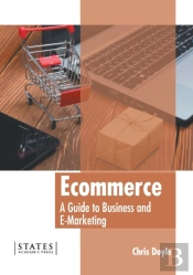 Ecommerce: A Guide To Business And E-Marketing