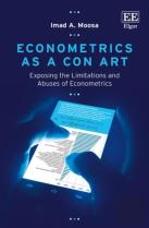 Econometrics As A Con Art - Exposing The Limitations And Abuses Of Econometrics