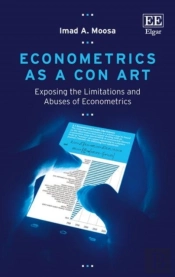 Econometrics As A Con Art - Exposing The Limitations And Abuses Of Econometrics