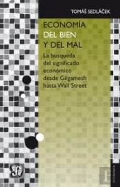 Economia Del Bien Y Del Mal (La Busqueda Del Significado Economico Desde Gilgamesh Hasta Wall Street)