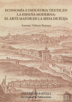 Bertrand.pt - Economía E Industria Textil En La España Moderna: El Arte Mayor De La Seda De Écija