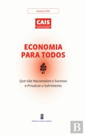 Economia para Todos - Que não Nacionalize o Sucesso e Privatize o Sofrimento
