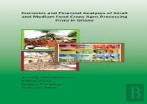 Economic And Financial Analyses Of Small And Medium Food Crops Agro-Processing Firms In Ghana