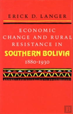 Bertrand.pt - Economic Change And Rural Resistance In Southern Bolivia, 1880-1930