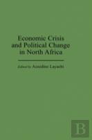 Economic Crisis And Political Change In North Africa