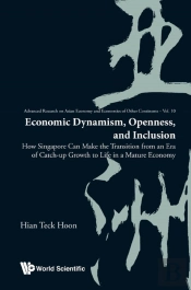 Economic Dynamism, Openness, And Inclusion: How Singapore Can Make The Transition From An Era Of Catch-Up Growth To Life In A Mature Economy