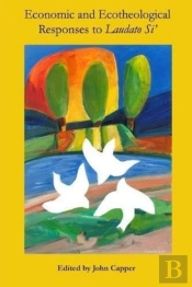 Economic & Ecotheological Responses To Laudato Si