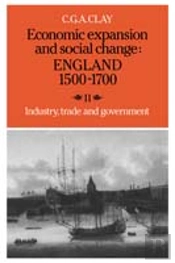 Economic Expansion And Social Change: England 1500â€“1700: Volume 2, Industry, Trade And Government