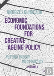 Economic Foundations For Creative Ageing Policy, Volume Ii