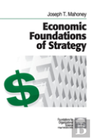Economic Foundations Of Strategy