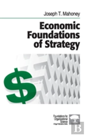 Economic Foundations Of Strategy