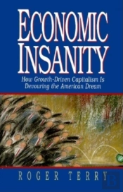 Economic Insanity: How Growth-Driven Capitalism Is Devouring The American Dream