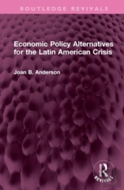 Economic Policy Alternatives For The Latin American Crisis