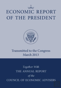 Bertrand.pt - Economic Report Of The President, Transmitted To The Congress March 2013 Together With The Annual Report Of The Council Of Economic Advisors