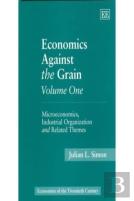 Economics Against The Grain Volume One
