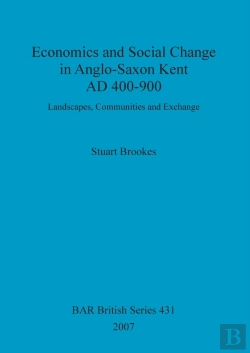 Bertrand.pt - Economics And Social Change In Anglo-Saxon Kent, Ad 400-900