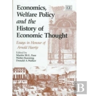 Economics, Welfare Policy And The History Of Eco - Essays In Honour Of Arnold Heertje