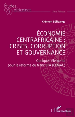 Bertrand.pt - Économie Centrafricaine : Crises, Corruption Et Gouvernance : Quelques Éléments Pour La Réforme Du Franc Cfa (Cemac)