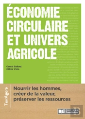 Économie Circulaire Et Univers Agricole ; Nourrir Les Hommes, Créer De La Valeur, Préserver Les Ressources